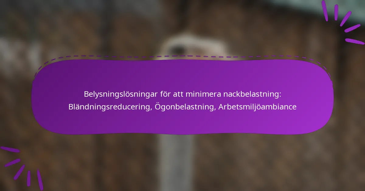 Belysningslösningar för att minimera nackbelastning: Bländningsreducering, Ögonbelastning, Arbetsmiljöambiance