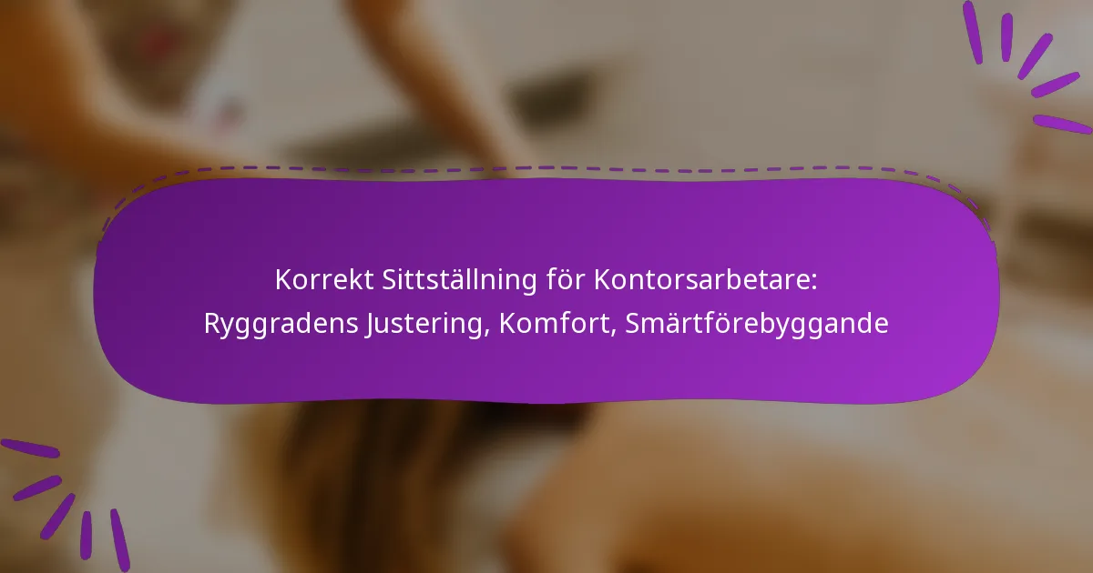Korrekt Sittställning för Kontorsarbetare: Ryggradens Justering, Komfort, Smärtförebyggande