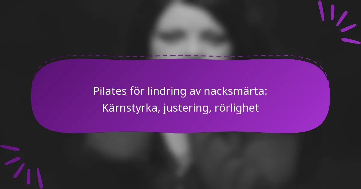 Pilates för lindring av nacksmärta: Kärnstyrka, justering, rörlighet