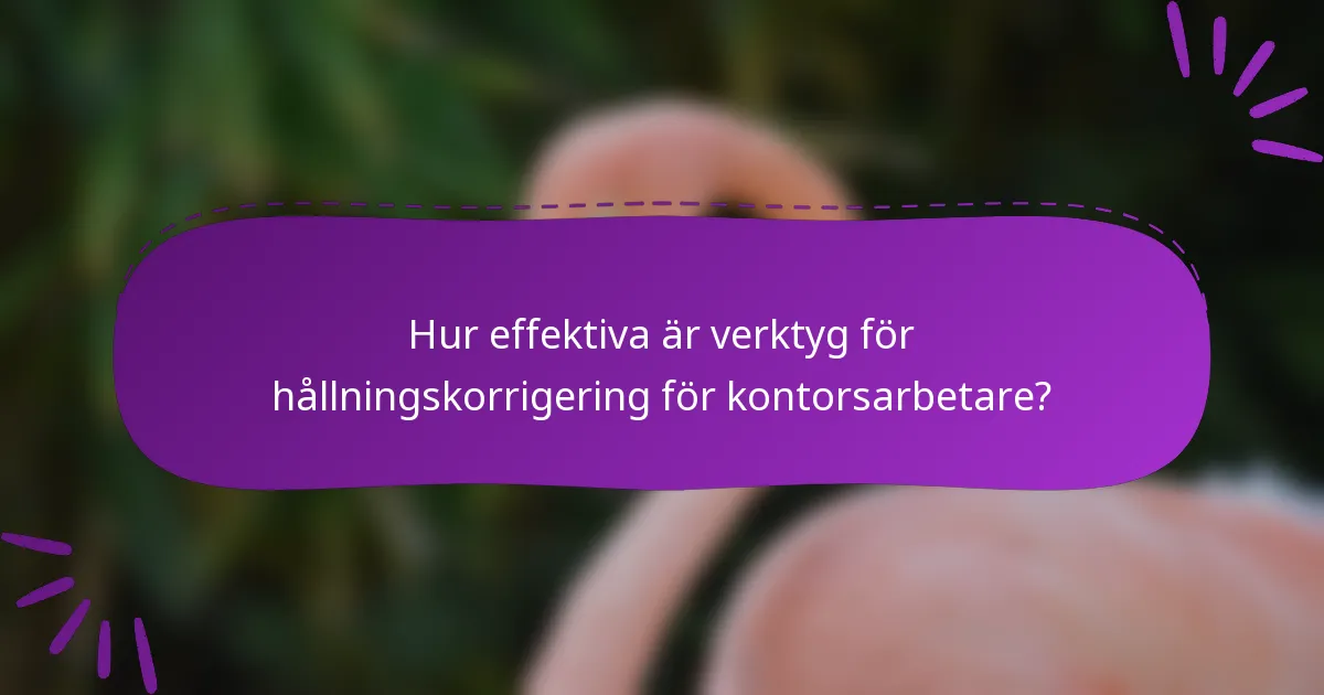Hur effektiva är verktyg för hållningskorrigering för kontorsarbetare?