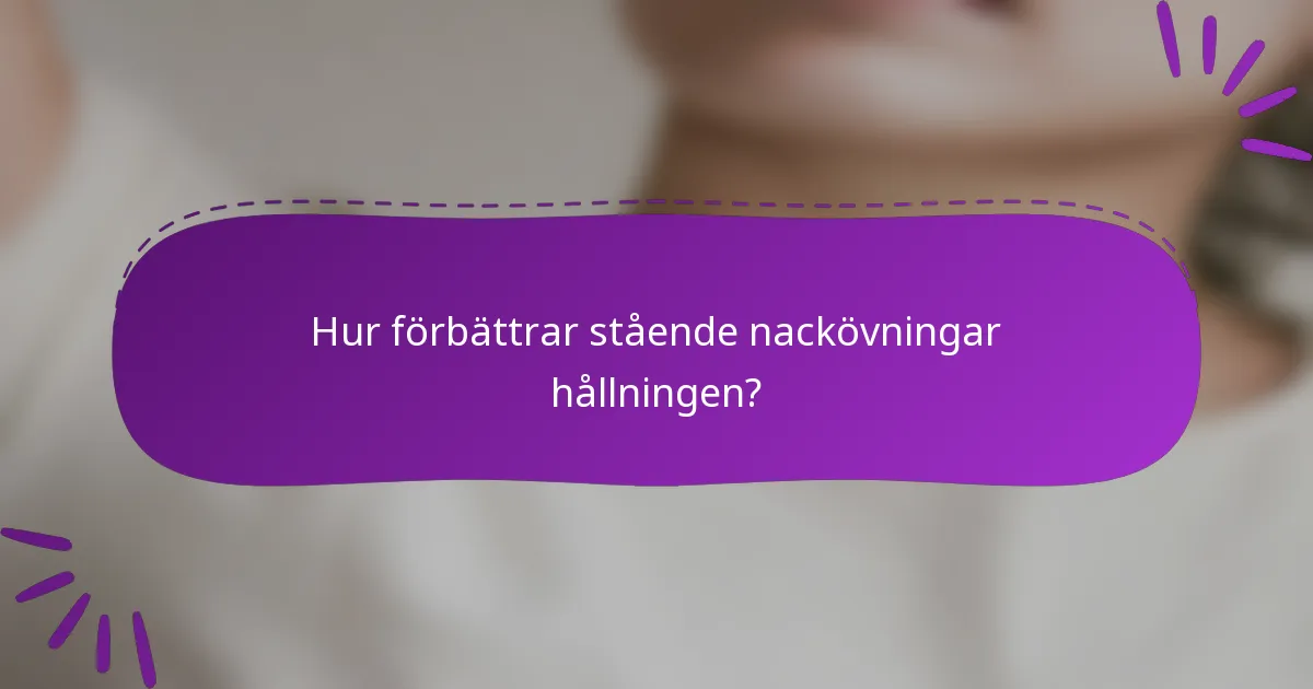 Hur förbättrar stående nackövningar hållningen?