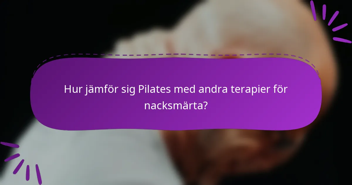 Hur jämför sig Pilates med andra terapier för nacksmärta?