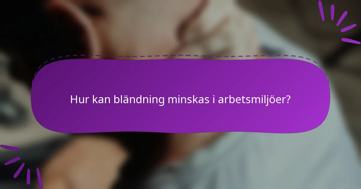 Hur kan bländning minskas i arbetsmiljöer?