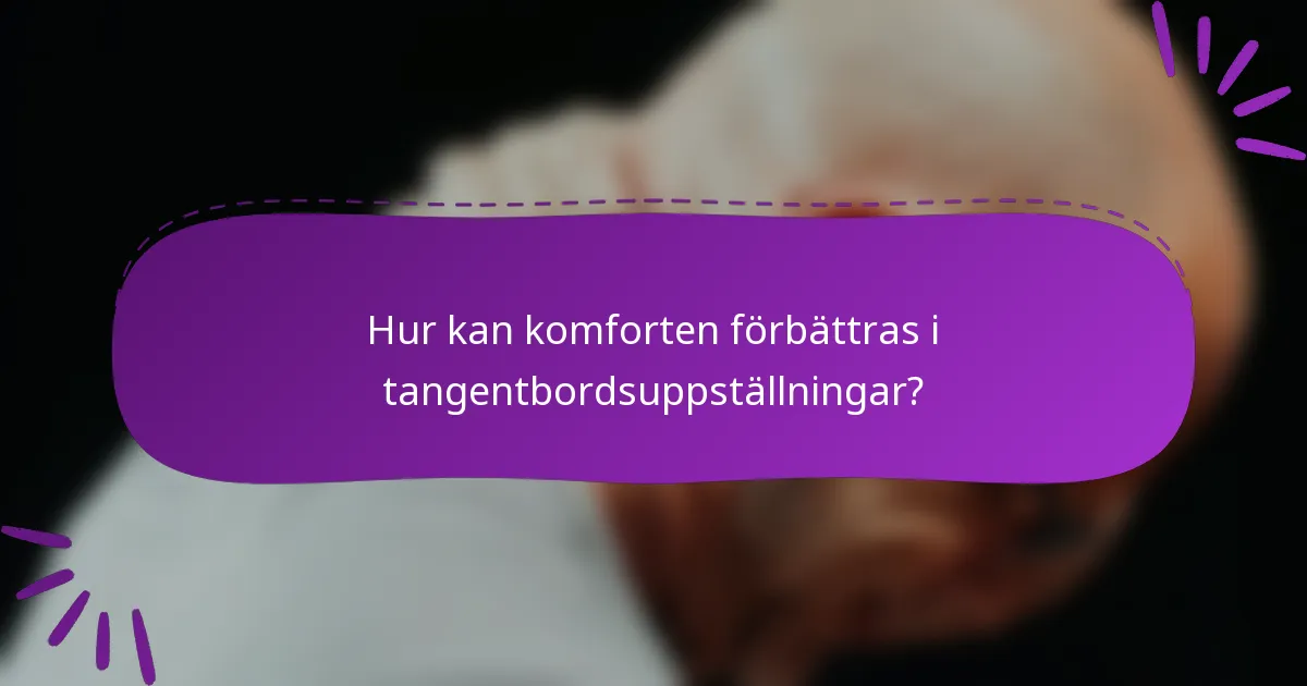 Hur kan komforten förbättras i tangentbordsuppställningar?