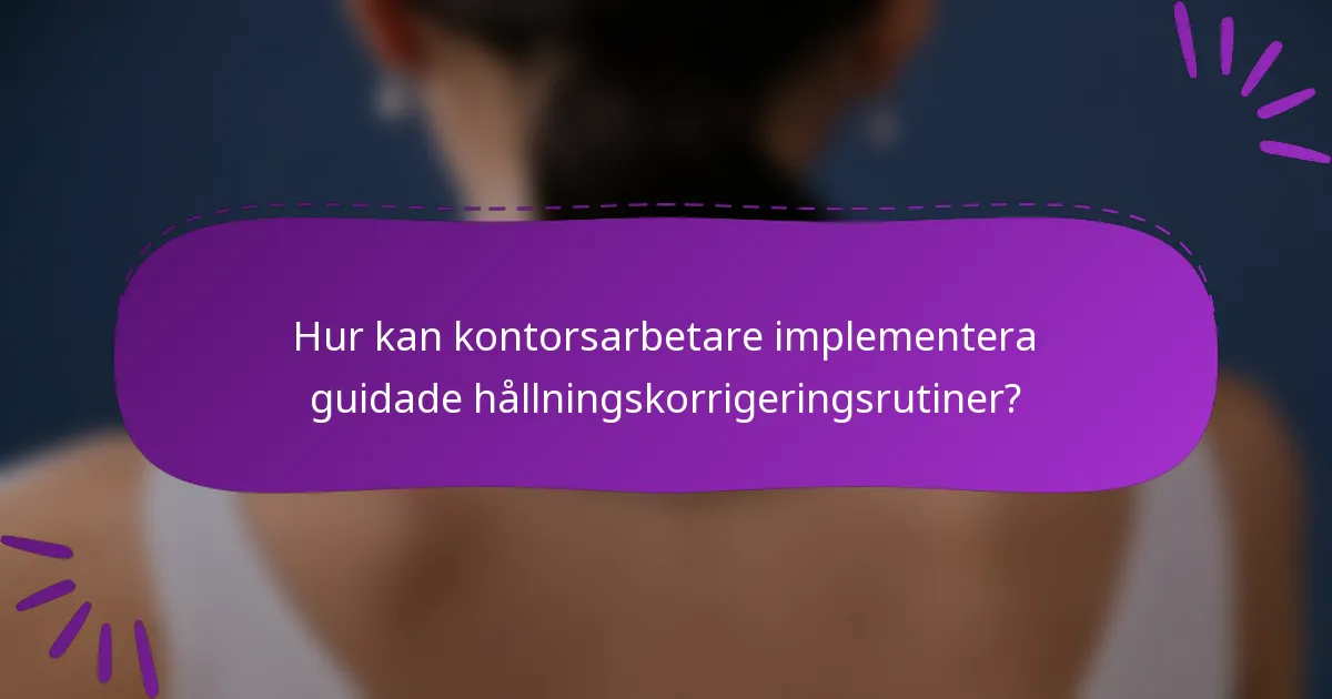 Hur kan kontorsarbetare implementera guidade hållningskorrigeringsrutiner?