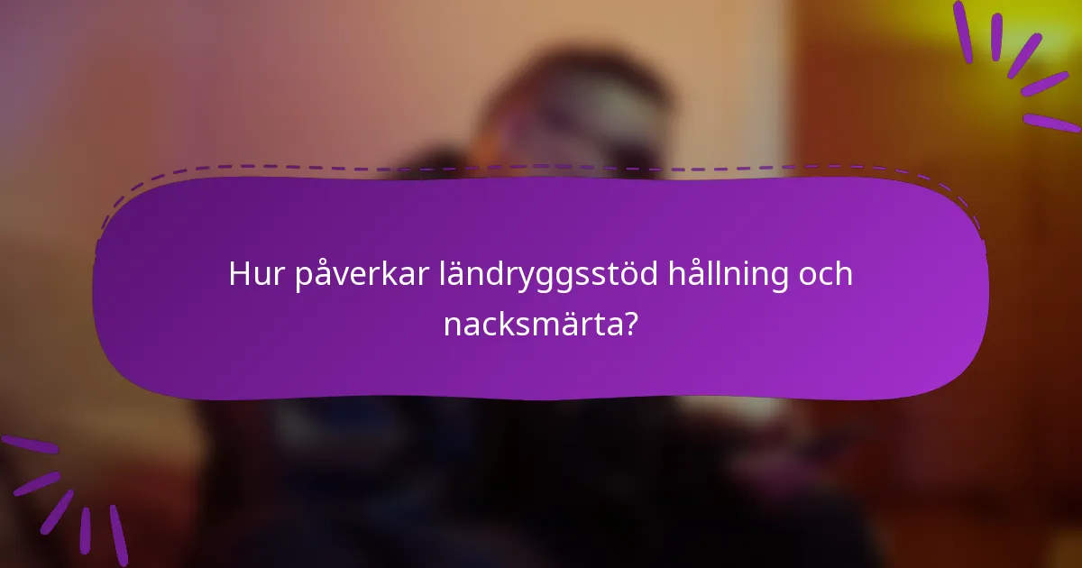 Hur påverkar ländryggsstöd hållning och nacksmärta?