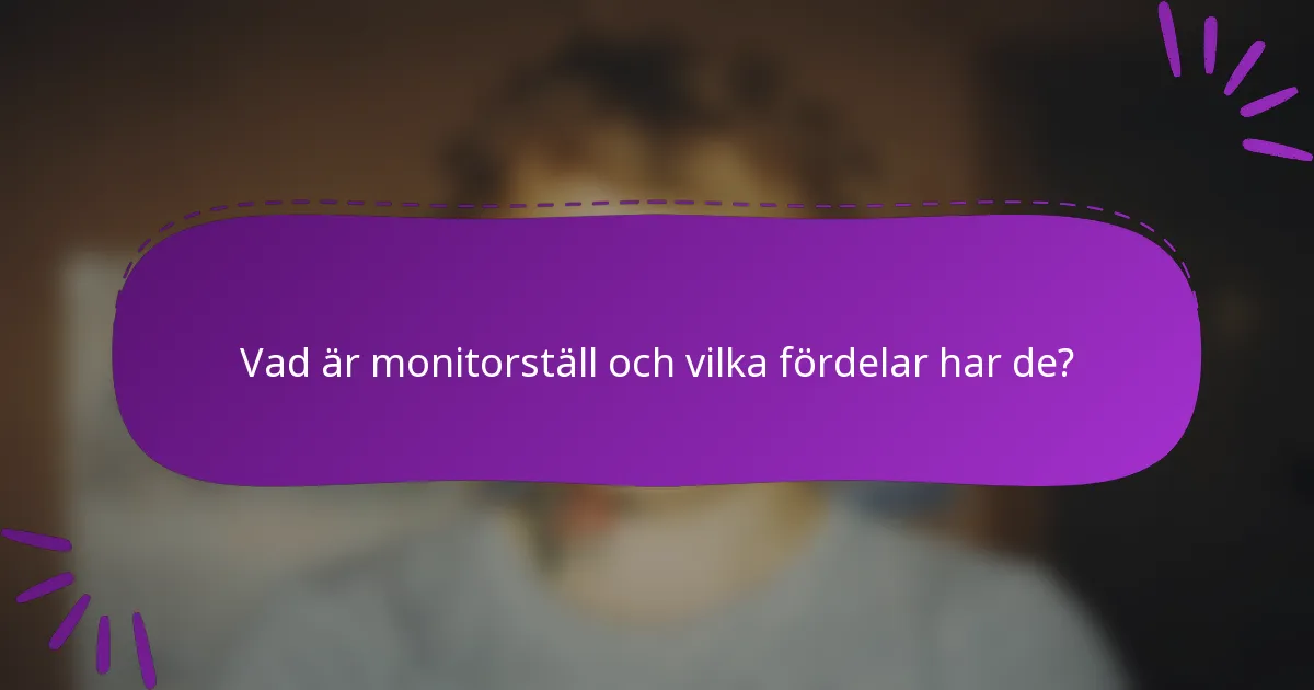 Vad är monitorställ och vilka fördelar har de?
