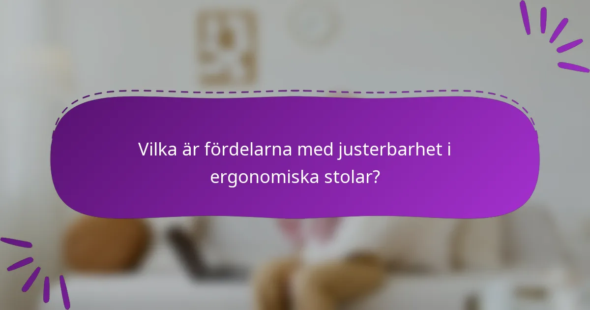 Vilka är fördelarna med justerbarhet i ergonomiska stolar?