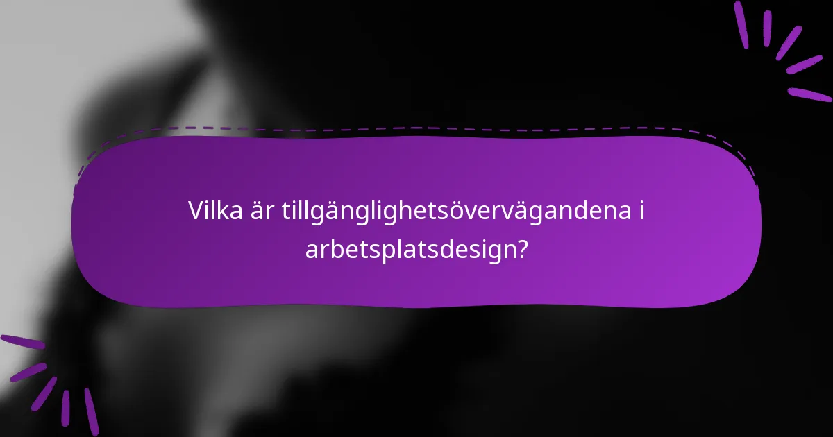 Vilka är tillgänglighetsövervägandena i arbetsplatsdesign?