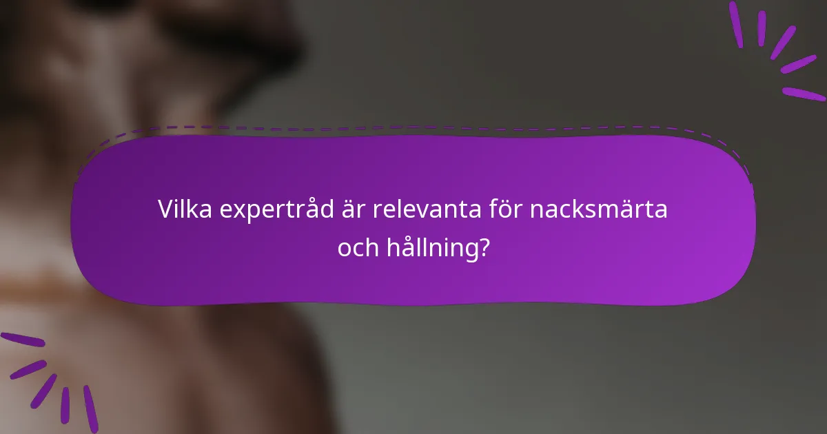 Vilka expertråd är relevanta för nacksmärta och hållning?