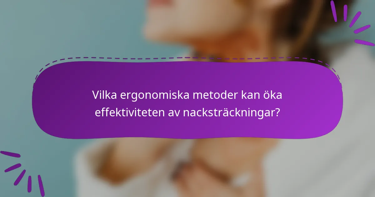 Vilka ergonomiska metoder kan öka effektiviteten av nacksträckningar?
