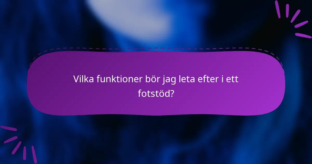 Vilka funktioner bör jag leta efter i ett fotstöd?