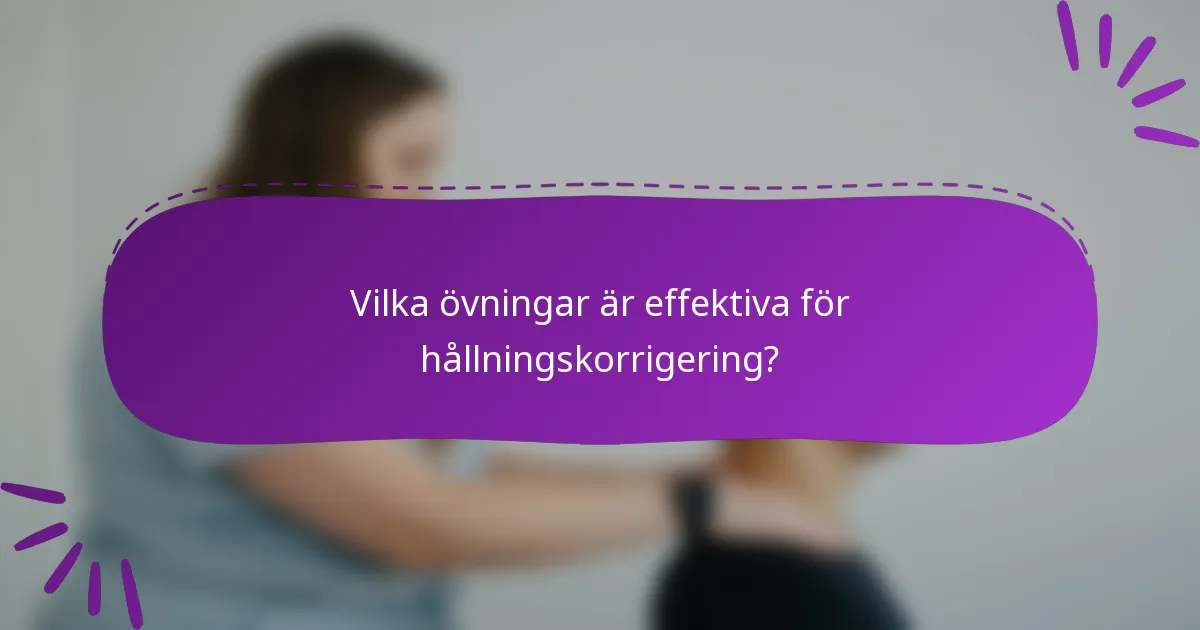 Vilka övningar är effektiva för hållningskorrigering?