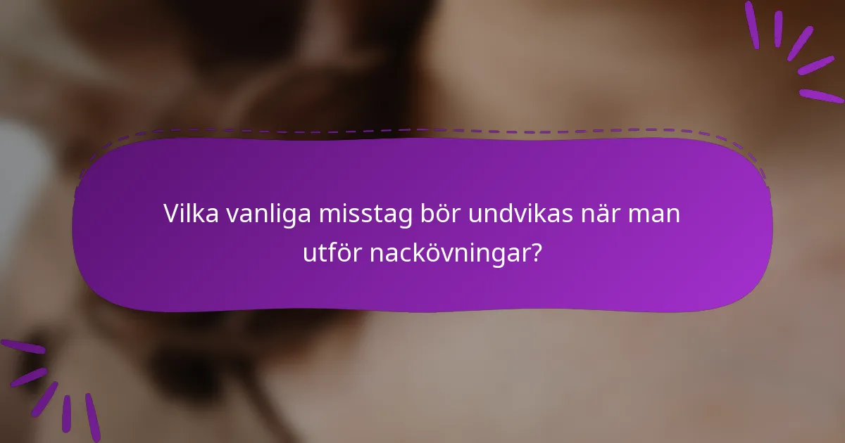 Vilka vanliga misstag bör undvikas när man utför nackövningar?