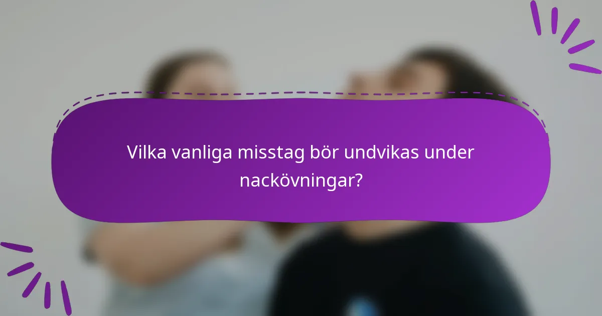 Vilka vanliga misstag bör undvikas under nackövningar?