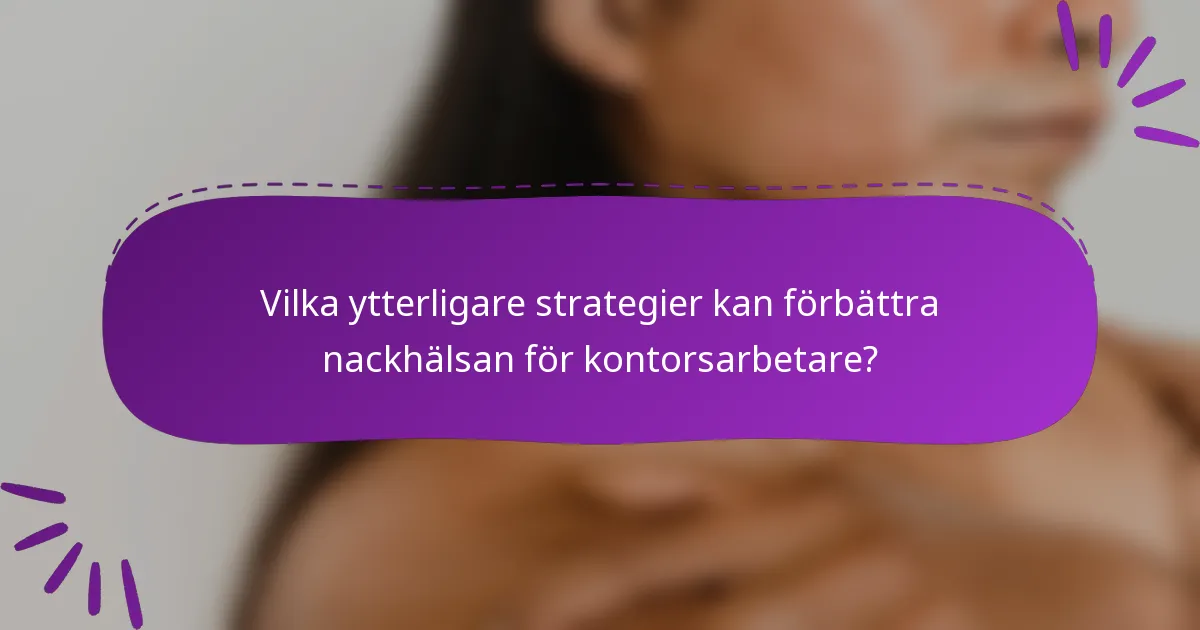 Vilka ytterligare strategier kan förbättra nackhälsan för kontorsarbetare?