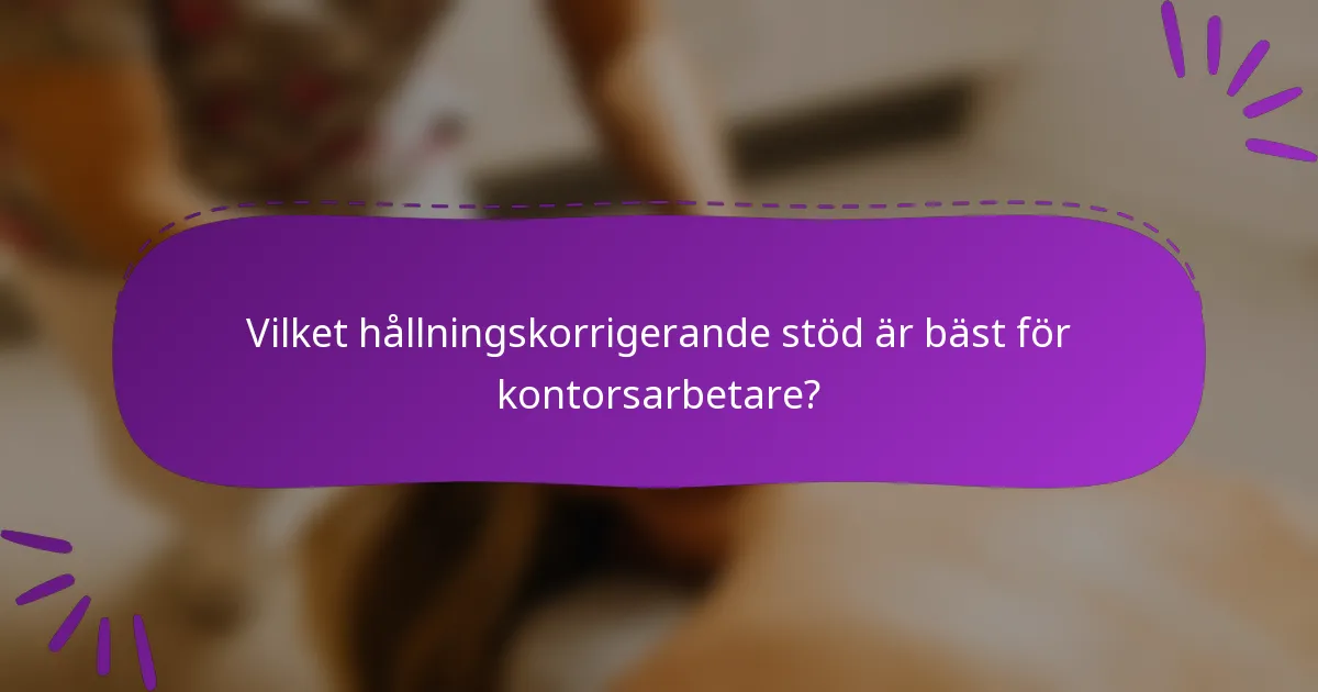 Vilket hållningskorrigerande stöd är bäst för kontorsarbetare?